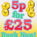 5p for £25 Guaranteed!